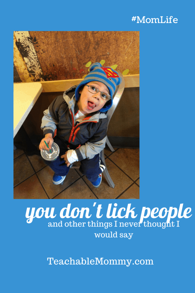 #MomLife, Things Kid Says, You Don't Lick People, Mother of a boy, things boys do