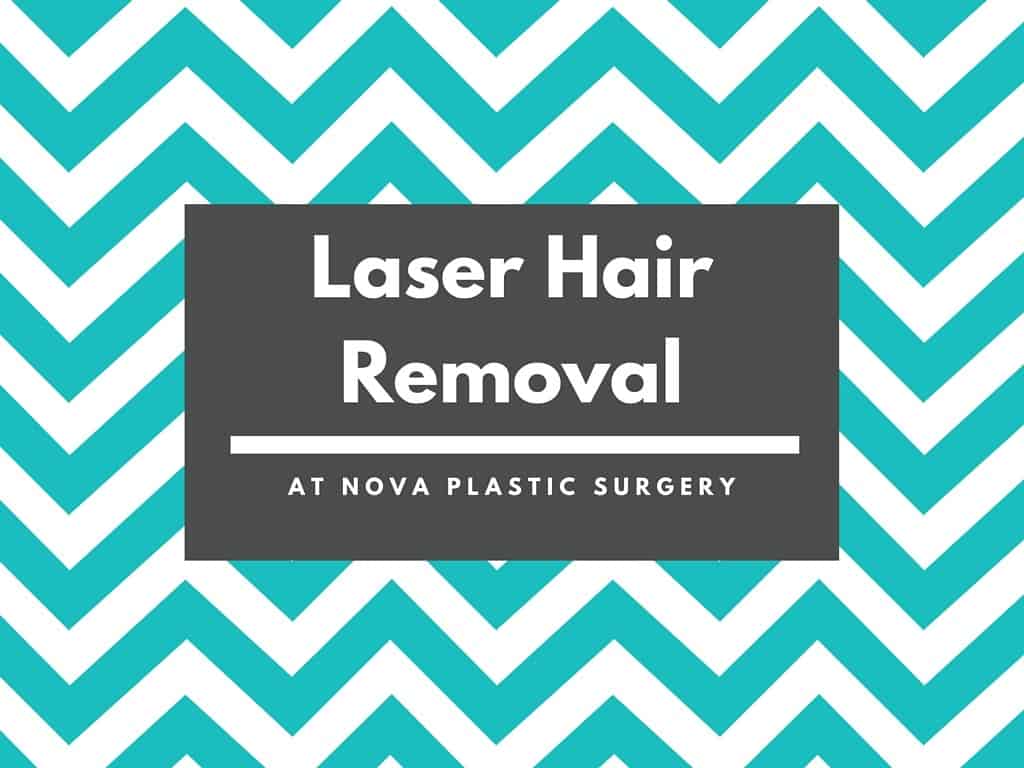 Laser Hair Removal at NOVA Plastic Surgery