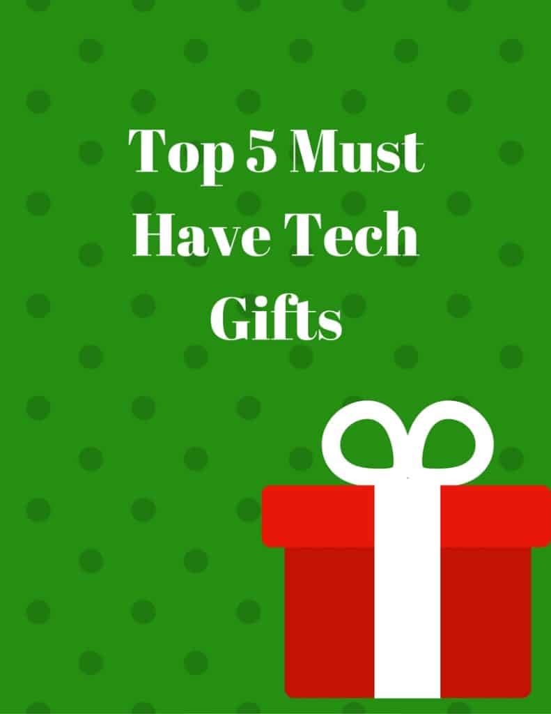 Top 5 Must Have Tech Gifts